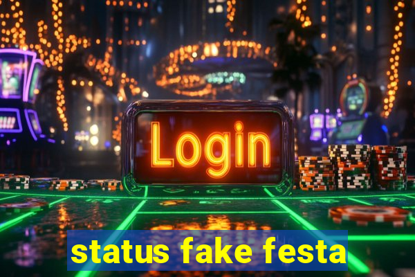 status fake festa