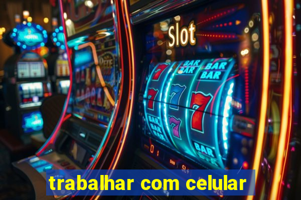 trabalhar com celular