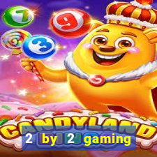 2 by 2 gaming casino sites