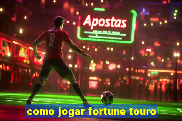 como jogar fortune touro