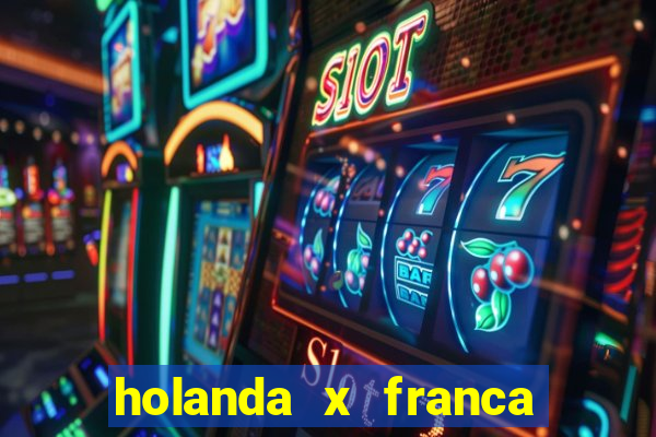 holanda x franca onde assistir