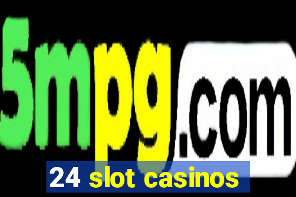 24 slot casinos