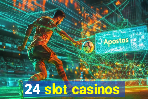 24 slot casinos