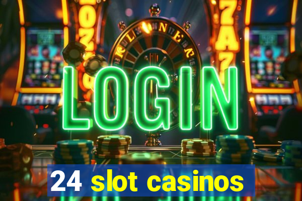 24 slot casinos