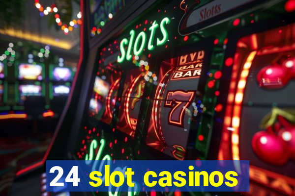 24 slot casinos