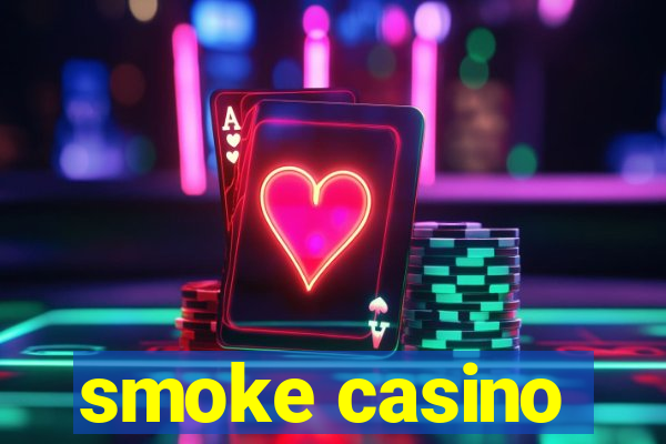 smoke casino