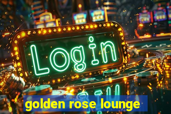 golden rose lounge