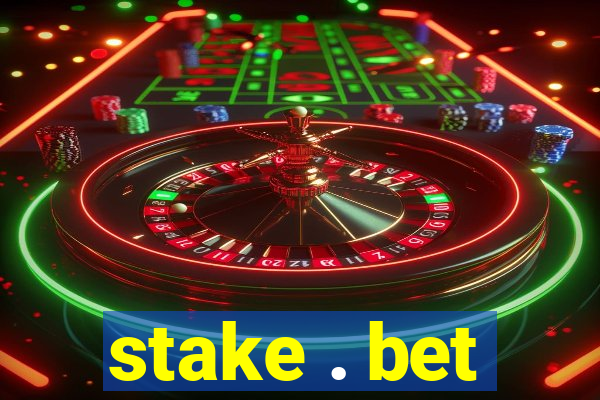 stake . bet