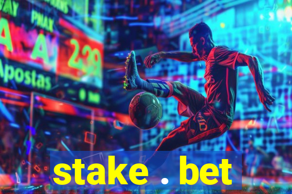 stake . bet