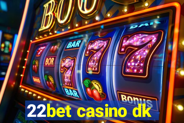 22bet casino dk