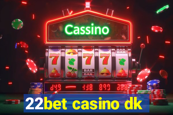 22bet casino dk