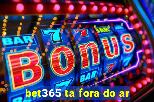 bet365 ta fora do ar