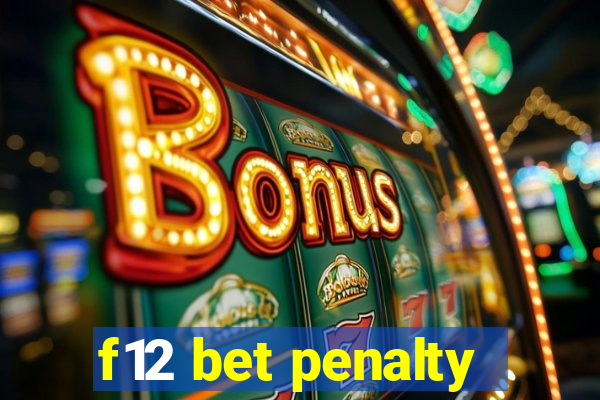 f12 bet penalty