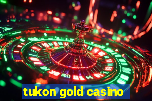 tukon gold casino