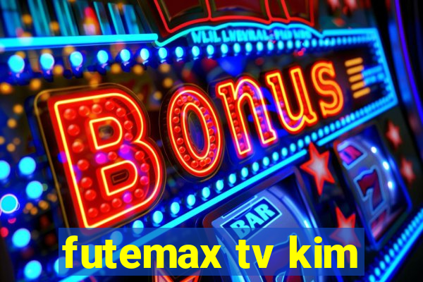 futemax tv kim