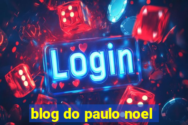 blog do paulo noel