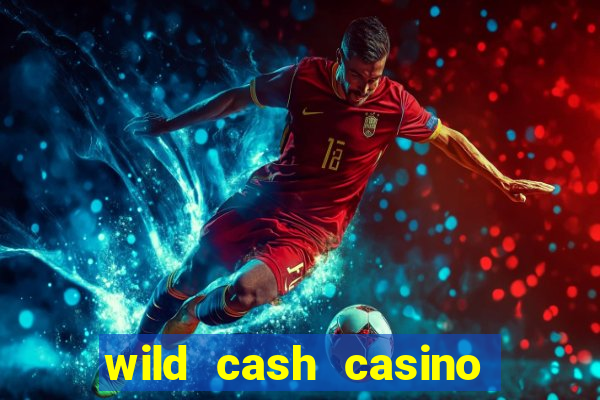 wild cash casino slots paga