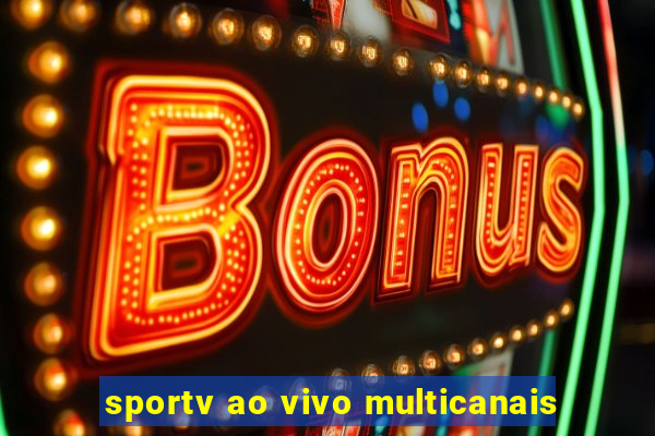 sportv ao vivo multicanais