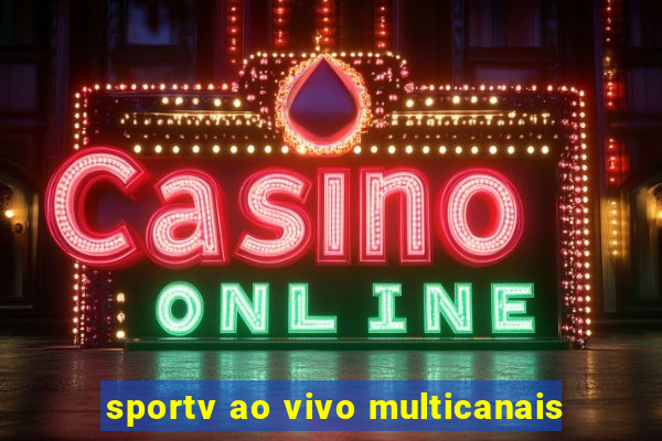 sportv ao vivo multicanais