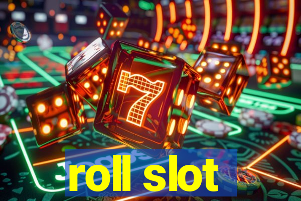 roll slot