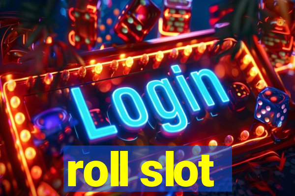 roll slot