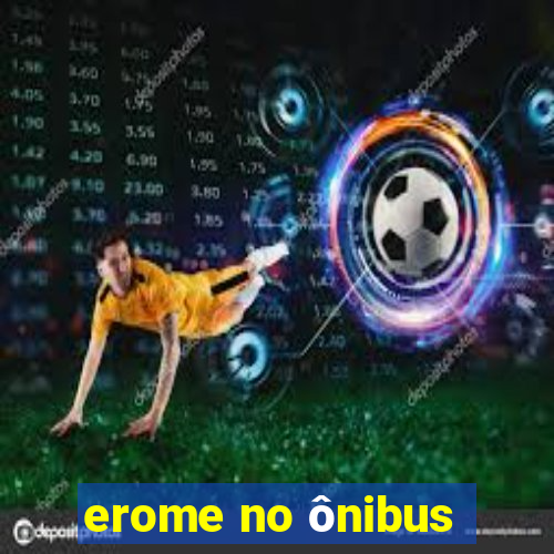 erome no ônibus