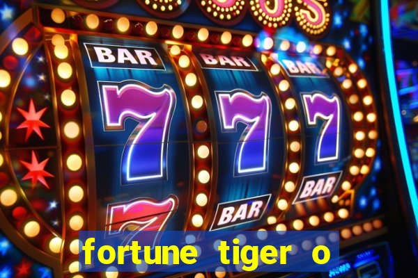 fortune tiger o que e