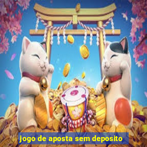 jogo de aposta sem deposito