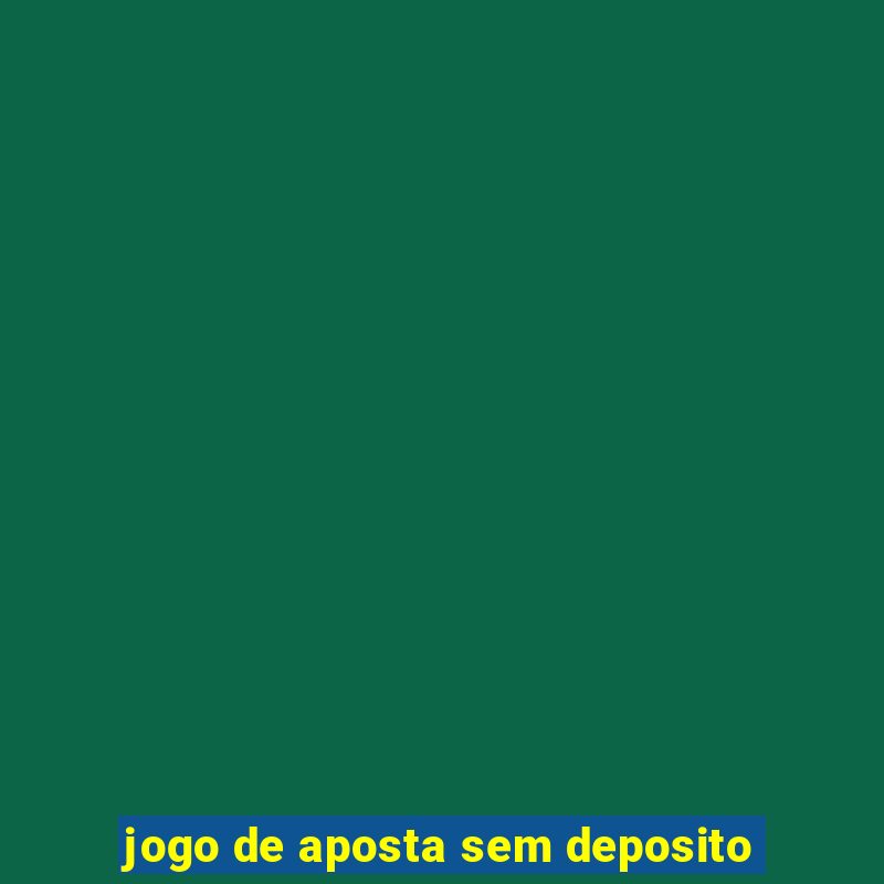 jogo de aposta sem deposito