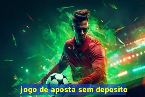 jogo de aposta sem deposito