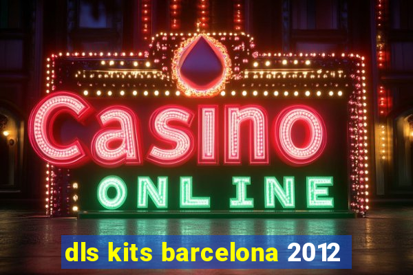 dls kits barcelona 2012