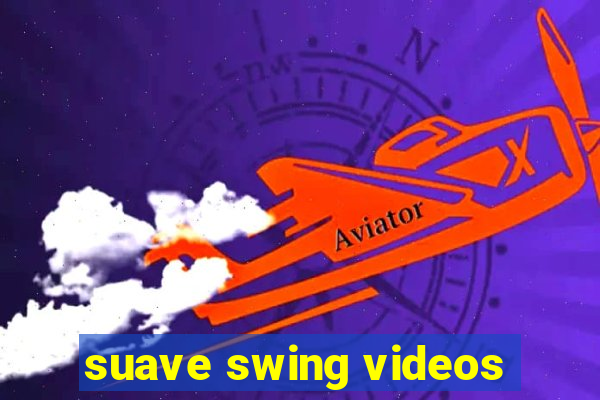 suave swing videos