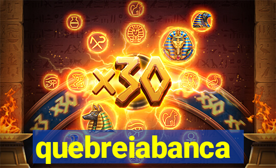 quebreiabanca