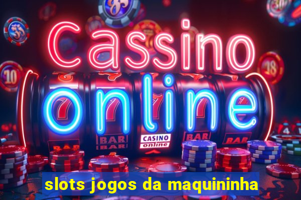 slots jogos da maquininha