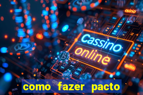 como fazer pacto da riqueza