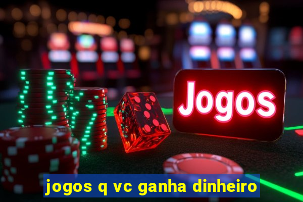 jogos q vc ganha dinheiro