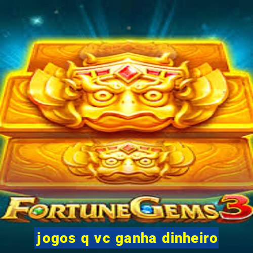 jogos q vc ganha dinheiro