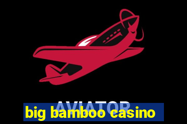 big bamboo casino