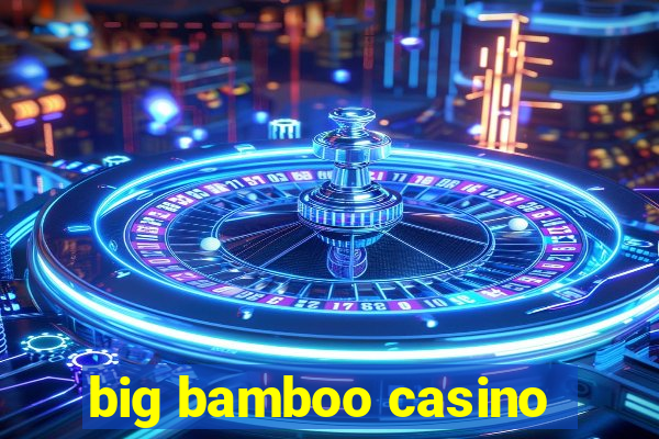 big bamboo casino