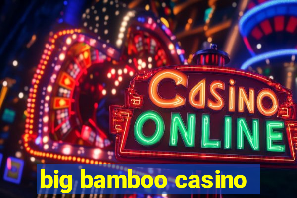 big bamboo casino