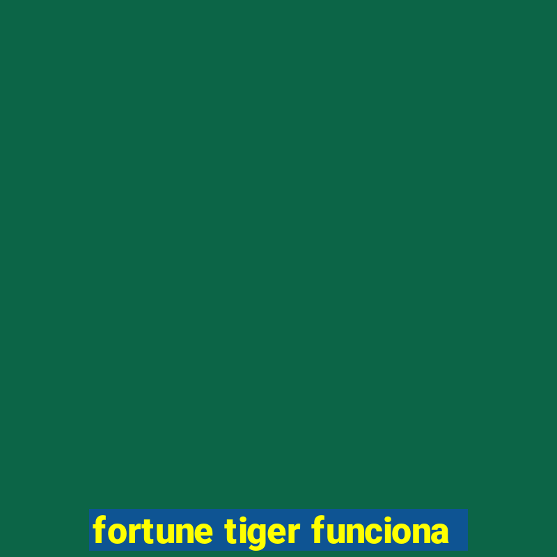 fortune tiger funciona