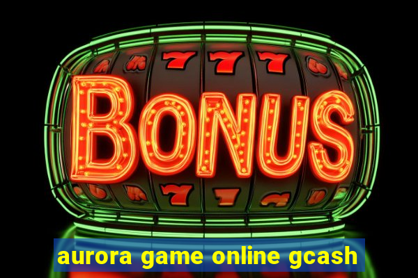 aurora game online gcash