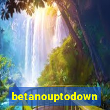 betanouptodown