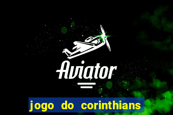 jogo do corinthians hoje passa em qual canal