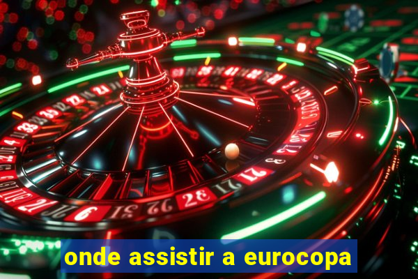 onde assistir a eurocopa