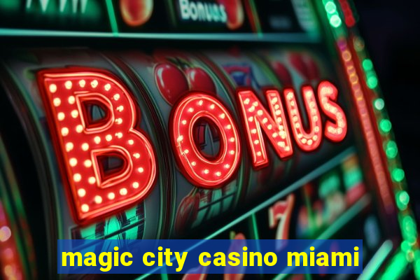 magic city casino miami