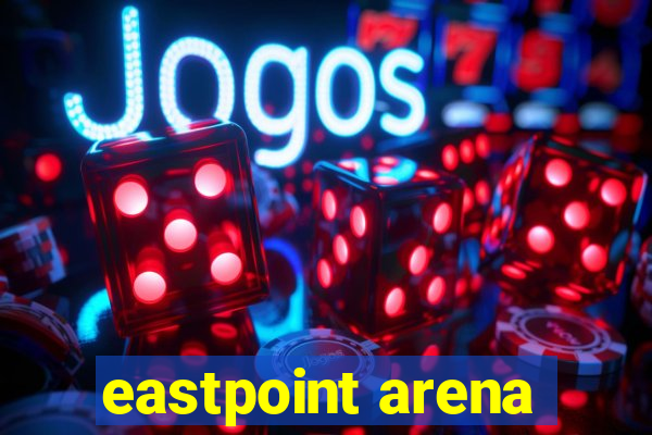 eastpoint arena