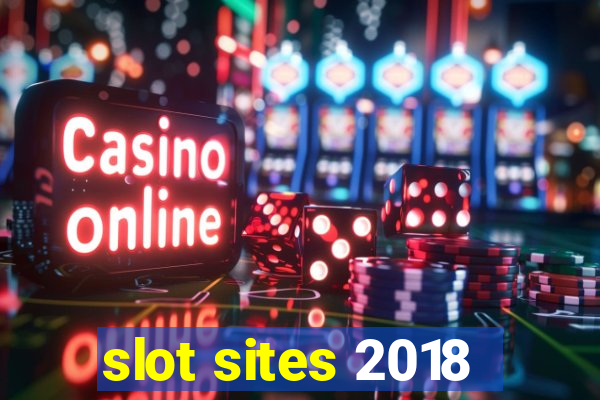 slot sites 2018