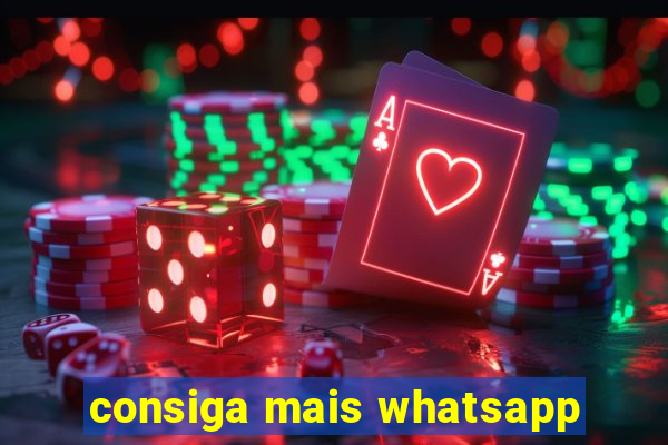 consiga mais whatsapp