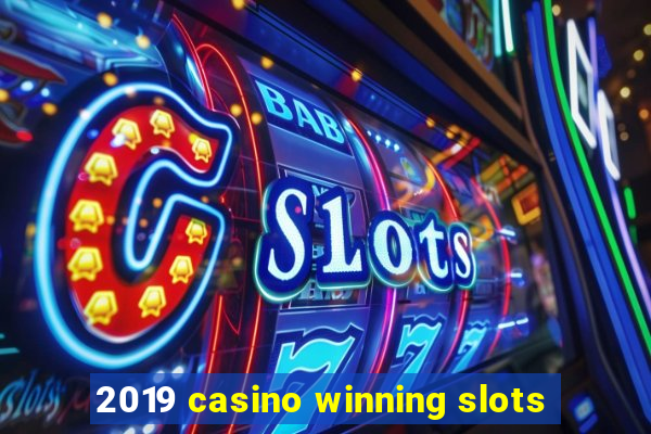 2019 casino winning slots